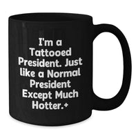 Load image into Gallery viewer, Funny President Gifts for Men - 'I'm A Tattooed President' Black Coffee Mug, Unique Graduation Gifts from Friends to Family, 11oz or 15oz Ceramic - Additional