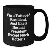 Load image into Gallery viewer, Funny President Gifts for Men, Black Coffee Mugs from Friends, 'I'm A Tattooed President...' - Additional