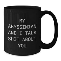 Load image into Gallery viewer, Abyssinian Cat Lovers Funny Gifts for Graduation Men Women Friends Family from My Abyssinian And I Talk Shit About You Quote Black Coffee Mug - Additional
