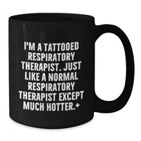Load image into Gallery viewer, Funny Inspirational Gifts for Respiratory Therapist from Friends - Black Coffee Mug - I'm A Tattooed Respiratory Therapist Except Much Hotter - Additional