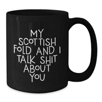 Load image into Gallery viewer, Funny Scottish Fold Cat Gifts for Men Women Friends Family - Scottish Fold Cat Lover Mug, My Scottish Fold And I Talk Shit About You, Graduation Unique Gifts from Friends - Additional
