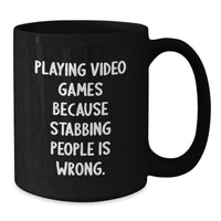 Load image into Gallery viewer, Funny Video Games Playing Black Coffee Mugs for Gamers from Friends, Unique Graduation Gifts for Men, Inspirational Quote - Playing Video Games Because Stabbing People Is Wrong. - Additional