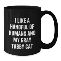 Load image into Gallery viewer, Funny Gray Tabby Cat Lover Gifts from Friends to Family Graduation Unique Mugs with I Like A Handful Of Humans And My Gray Tabby Cat Quote Black Coffee Mug - Additional