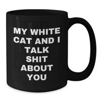 Load image into Gallery viewer, Funny White Cat Gifts for Men or Women - My White Cat and I Talk Shit About You Black Coffee Mug, Perfect Graduation Unique Gifts from Friends or Family - Additional
