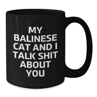 Load image into Gallery viewer, Funny Balinese Cat Gifts for Men from Family - My Balinese Cat And I Talk Shit About You Black Coffee Mug, Graduation Unique Gifts, Balinese Cat Lover - Additional
