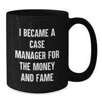Load image into Gallery viewer, Funny Case Manager Gifts for Men - I Became A Case Manager For The Money And Fame Graduation Unique Mugs from Friends - Additional