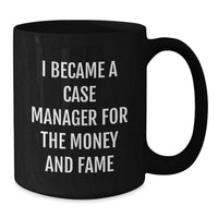 Load image into Gallery viewer, Funny Case Manager Gifts from Friends, Unique Black Coffee Mugs for Case Manager, I Became A Case Manager For The Money And Fame Graduation Unique Gifts - Additional