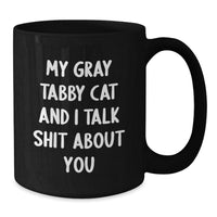 Load image into Gallery viewer, Funny Gray Tabby Cat Gifts from Men to Coworkers for Graduation - My Gray Tabby Cat And I Talk Shit About You Black Coffee Mug, 11oz or 15oz, Microwave and Dishwasher Safe - Additional
