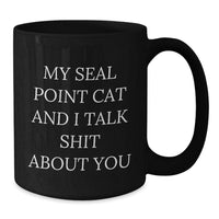 Load image into Gallery viewer, Seal Point Cat Gifts for Men or Women - Funny Black Coffee Mug from Friends for Graduation - &#39;My Seal Point Cat And I Talk Shit About You&#39; Quote - Additional
