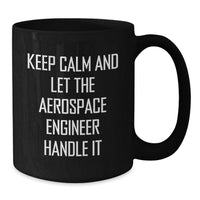 Load image into Gallery viewer, Funny Aerospace Engineer Gifts, Unique Coffee Mugs for Graduation from Friends, Keep Calm And Let The Aerospace Engineer Handle It, Funny Black Coffee Mug for Aerospace Engineer Men - Additional