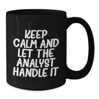 Load image into Gallery viewer, Funny Analyst Gifts, Keep Calm And Let The Analyst Handle It Mugs, Black Coffee Mug for Graduation Unique Gifts from Men to Friends - Additional