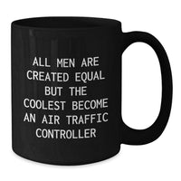 Load image into Gallery viewer, Air Traffic Controller Humor Funny Christmas Unique Gifts from Friends for Men Unique Black Coffee Mugs All Men Are Created Equal But The Coolest Become An Air Traffic Controller - Additional
