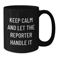 Load image into Gallery viewer, Funny Reporter Gifts for Graduation - 'Keep Calm And Let The Reporter Handle It' Black Coffee Mug, Gifts from Friends to Graduate Reporter - Additional