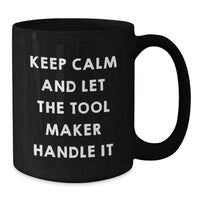 Load image into Gallery viewer, Funny Tool Maker Gifts for Men - Keep Calm and Let the Tool Maker Handle It Black Coffee Mug - 11oz or 15oz Ceramic Mugs for Tool Maker Enthusiasts - Additional