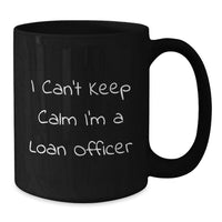 Load image into Gallery viewer, Funny Loan Officer Gifts from Friends - I Cant Keep Calm I'm A Loan Officer Black Coffee Mug for Loan Officer Graduation Unique Gifts - Additional