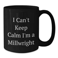 Load image into Gallery viewer, Funny Millwright Gifts for Men - I Cant Keep Calm I'm A Millwright Black Coffee Mug - Additional