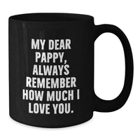 Load image into Gallery viewer, Funny Pappy Gifts from Family - Black Coffee Mug with &#39;My Dear Pappy, Always Remember How Much I Love You.&#39; Quote, Perfect for Christmas Morning - Additional
