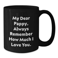 Load image into Gallery viewer, Funny Pappy Gifts from Men, Inspirational Black Coffee Mugs for Him, Christmas Unique Presents with &#39;My Dear Pappy, Always Remember How Much I Love You.&#39; - Additional
