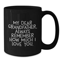 Load image into Gallery viewer, Funny Grandfather Gifts for Men, Black Coffee Mug with My Dear Grandfather Always Remember How Much I Love You Quote, Christmas Unique Presents from Family to Dad - Additional
