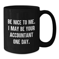 Load image into Gallery viewer, Funny Accountant Gifts for Men from Friends, Black Coffee Mug for Graduation Unique Gifts, Quirky 'Be Nice To Me I May Be Your Accountant One Day' Design - Additional