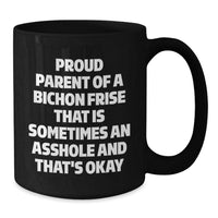 Load image into Gallery viewer, Funny Bichon Frise Dog Graduation Gifts from Friends, Black Coffee Mug for Proud Parents, &#39;Proud Parent Of A Bichon Frise That Is Sometimes An Asshole And That&#39;s Okay&#39; Quote - Additional
