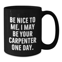 Load image into Gallery viewer, Funny Carpenter Quotes Black Coffee Mug Gifts from Men to Friends, Gift Ideas for Carpenter on Birthday Unique Occasion - Additional