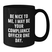 Load image into Gallery viewer, Funny Compliance Officer Gifts from Friends for Men and Women Black Coffee Mugs, Be Nice To Me. I May Be Your Compliance Officer One Day. - Additional