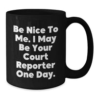 Load image into Gallery viewer, Funny Court Reporter Gifts from Friends, Court Reporter Humor Black Coffee Mug, Graduation Unique Gifts for Court Reporters, Be Nice to Me, I May Be Your Court Reporter One Day. - Additional