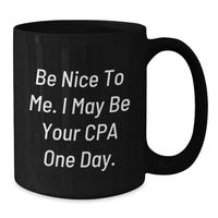Load image into Gallery viewer, Funny CPA Gifts for Men, Unique Black Coffee Mug with Inspirational Quote 'Be Nice To Me, I May Be Your CPA One Day', Perfect for Graduation - Additional