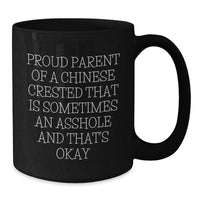 Load image into Gallery viewer, Chinese Crested Dog Lover&#39;s Funny Black Coffee Mug, Gifts from Friends for Proud Parent&#39;s Graduation Unique Gifts, &#39;Proud Parent of a Chinese Crested That Is Sometimes an Asshole and That&#39;s Okay&#39; - Additional
