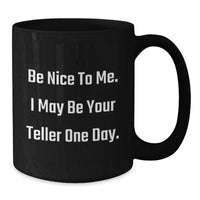 Load image into Gallery viewer, Funny Teller Gifts for Men from Friends - Inspirational Black Coffee Mug - Be Nice To Me, I May Be Your Teller One Day - Ceramic Graduate Mug - Additional