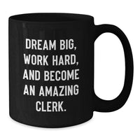Load image into Gallery viewer, Funny Clerk Gifts from Friends, Encouragement for Clerk to Dream Big, Black Coffee Mug, Birthday Unique Gifts - Additional