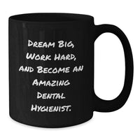 Load image into Gallery viewer, Funny Inspirational Gifts for Dental Hygienist Friends Birthday Black Coffee Mug - 'Dream Big, Work Hard' - Gifts from Friends for Dental Hygienists - Additional