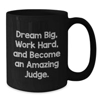 Load image into Gallery viewer, Funny Judge Gift for Him or Her, Black Coffee Mug, Dream Big, Work Hard, Become Amazing Judge, Gifts from Friends, Family, Coworkers, Unique Graduation - Additional
