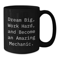 Load image into Gallery viewer, Mechanic Gifts from Friends, Inspirational Black Coffee Mug for Graduation Unique Gifts, Dream Big Work Hard Quote, Ceramic 11oz or 15oz - Additional