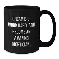 Load image into Gallery viewer, Funny Mortician Gifts from Friends to Inspire Graduation Unique Black Coffee Mugs with Dream Big Quote - Additional