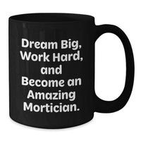 Load image into Gallery viewer, Mortician Gifts, Unique Graduation Gifts from Friends, Funny 'Dream Big, Work Hard' Black Coffee Mug - Additional