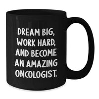 Load image into Gallery viewer, Inspirational Oncologist Gifts from Friends to Men Graduation Unique - Black Coffee Mug 'Dream Big, Work Hard, And Become An Amazing Oncologist.' - Additional