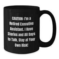 Load image into Gallery viewer, Funny Executive Assistant Gifts for Graduation - Black Coffee Mug, 'Caution: I'm A Retired Executive Assistant... Stay At Your Own Risk!' from Friends - Additional