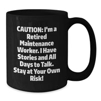 Load image into Gallery viewer, Funny Maintenance Worker Gifts from Family to Men, Black Coffee Mug for Graduation Unique, Caution: I'm A Retired Maintenance Worker. I Have Stories And All Days To Talk. Stay At Your Own Risk! - Additional