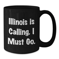 Load image into Gallery viewer, Funny Illinois Gifts from Friends, Black Coffee Mugs for Birthday Unique Illinois Lovers, Illinois Is Calling I Must Go. - Additional