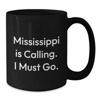 Load image into Gallery viewer, Funny Mississippi Gifts for Men Birthday Unique Mugs from Friends - Mississippi Is Calling I Must Go Black Coffee Mug - Additional