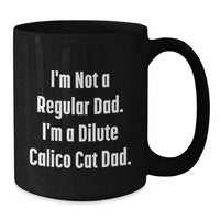Load image into Gallery viewer, Funny Dilute Calico Cat Gifts, Black Coffee Mugs, Unique Christmas Mug for Dilute Calico Cat Dad, 'I'm Not A Regular Dad. I'm A Dilute Calico Cat Dad.' - Additional