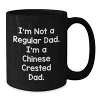 Load image into Gallery viewer, Funny Chinese Crested Dog Coffee Mugs Gifts from Dad to Son on Birthday - 'I'm Not A Regular Dad. I'm A Chinese Crested Dad.' Black Coffee Mug - Additional