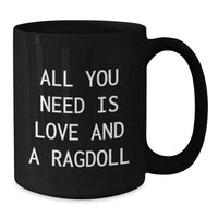 Load image into Gallery viewer, Ragdoll Cat Lovers Gifts from Family to Friends, Black Coffee Mug for Graduation, All You Need Is Love And A Ragdoll, Funny Quote - Additional
