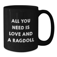 Load image into Gallery viewer, Ragdoll Cat Lovers Gifts from Friends for Graduation, All You Need Is Love And A Ragdoll Black Coffee Mug, Funny Inspirational Quote - Additional
