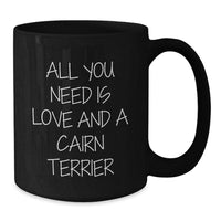 Load image into Gallery viewer, Cute Cairn Terrier Dog Lover Gifts from Men - Black Coffee Mug &#39;All You Need Is Love And A Cairn Terrier&#39; For Christmas Unique Presents - Additional
