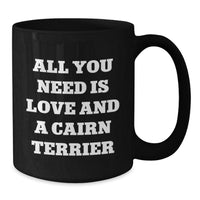Load image into Gallery viewer, Cairn Terrier Dog Lover Funny Gift for Friends Family Black Christmas Coffee Mug All You Need Is Love And A Cairn Terrier - Additional
