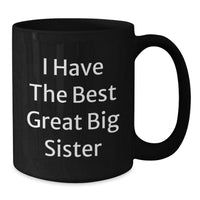 Load image into Gallery viewer, Funny Big Sister Gifts: Gifts from Men for Big Sister, Inspirational Coffee Mug for Her Birthday, &#39;I Have The Best Great Big Sister&#39;, 11oz Black Ceramic Mug - Additional
