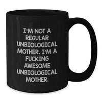 Load image into Gallery viewer, Funny Unbiological Mother Gifts - I&#39;m Not A Regular Unbiological Mother. I&#39;m A F--king Awesome Unbiological Mother. Black Coffee Mug for Graduation from Friends, Family, or Coworkers - Additional
